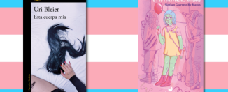 Autoría y cruce de miradas en torno a la ficción desde y sobre lo trans Portadas de los libros "Esta cuerpa mía" (Alfaguara, 2024) de Uri Bleier y "Tú y yo y tus pinches antenas" (Palíndroma, 2026) de Siobhan Guerrero Mc Manus