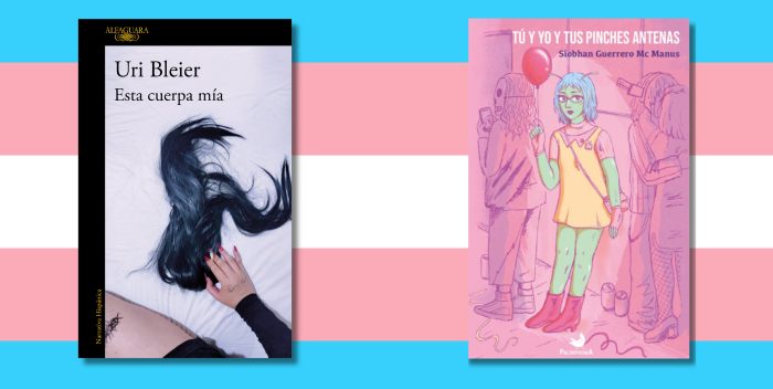 Autoría y cruce de miradas en torno a la ficción desde y sobre lo trans Portadas de los libros "Esta cuerpa mía" (Alfaguara, 2024) de Uri Bleier y "Tú y yo y tus pinches antenas" (Palíndroma, 2026) de Siobhan Guerrero Mc Manus