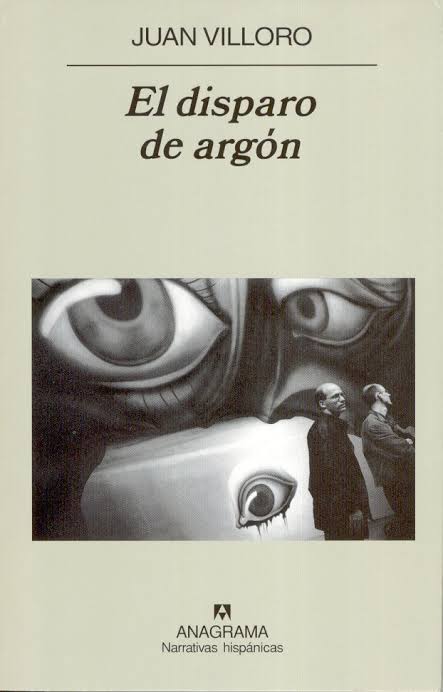 Portada de "El disparo de argón", Juan Villoro. Anagrama, 2005.